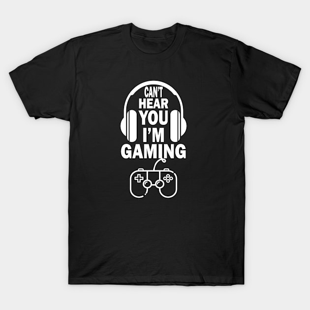 can't hear you i'm gaming T-Shirt by good day store